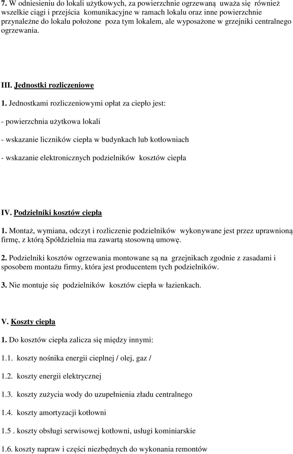 Jednostkami rozliczeniowymi opłat za ciepło jest: - powierzchnia użytkowa lokali - wskazanie liczników ciepła w budynkach lub kotłowniach - wskazanie elektronicznych podzielników kosztów ciepła IV.