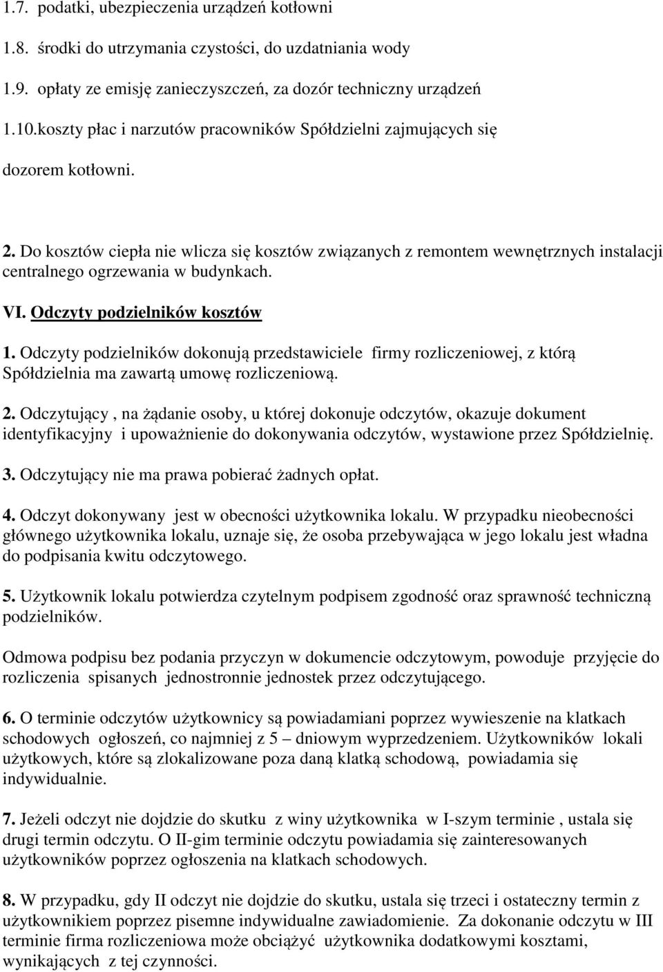 Do kosztów ciepła nie wlicza się kosztów związanych z remontem wewnętrznych instalacji centralnego ogrzewania w budynkach. VI. Odczyty podzielników kosztów 1.