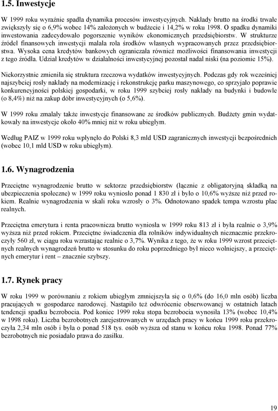 W strukturze źródeł finansowych inwestycji malała rola środków własnych wypracowanych przez przedsiębiorstwa.