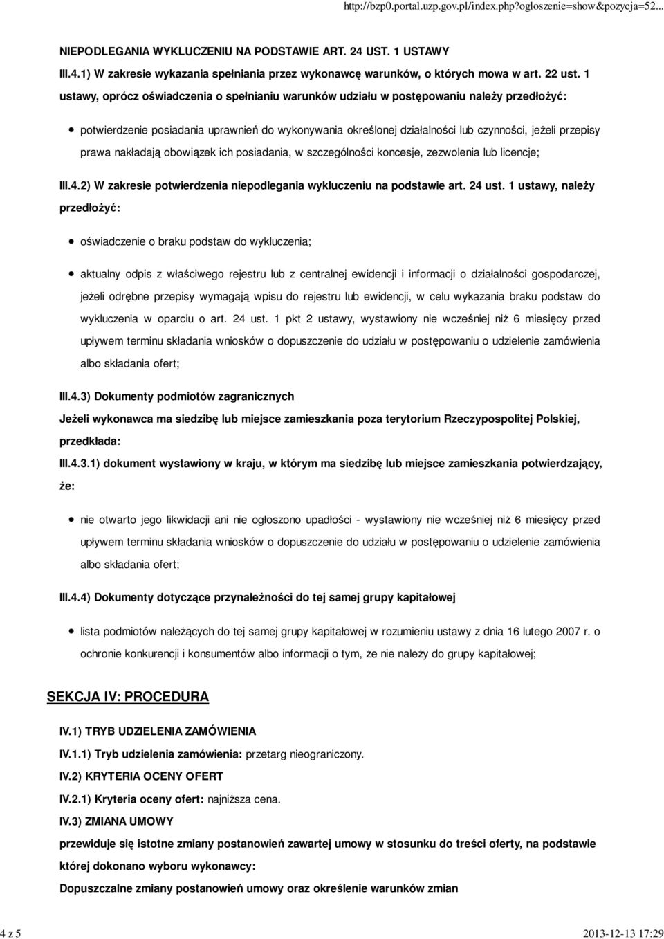 prawa nakładają obowiązek ich posiadania, w szczególności koncesje, zezwolenia lub licencje; III.4.2) W zakresie potwierdzenia niepodlegania wykluczeniu na podstawie art. 24 ust.