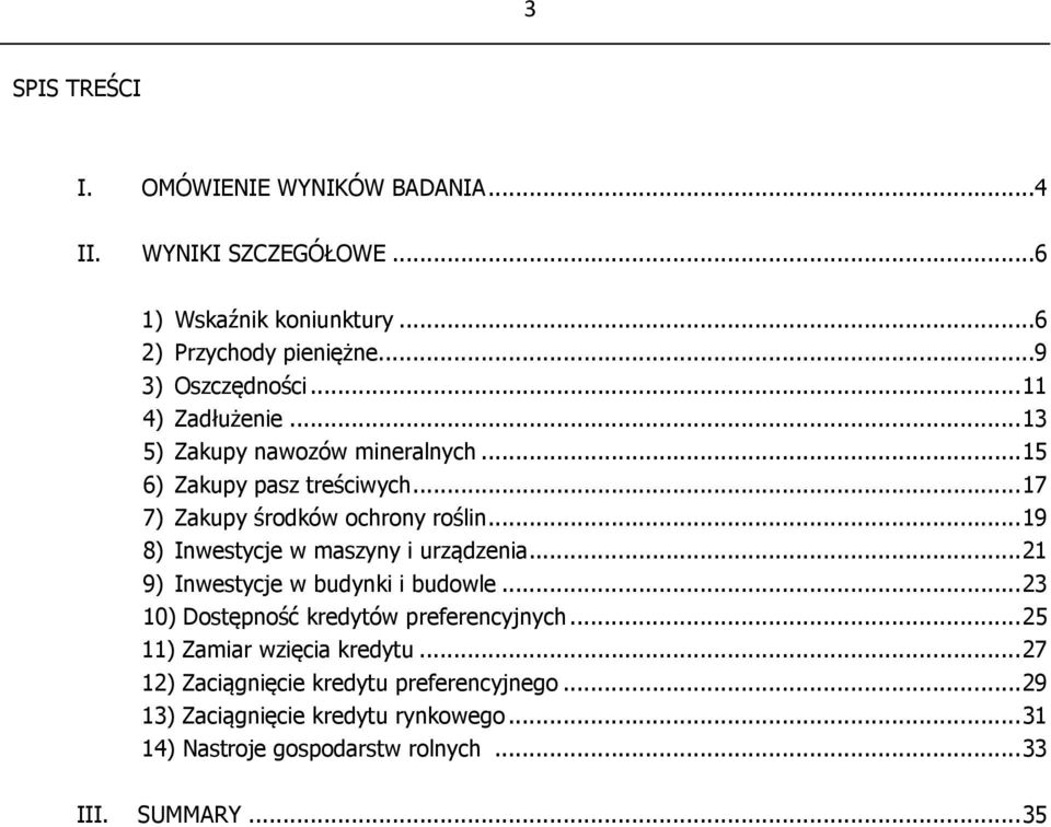 .. 19 8) Inwestycje w maszyny i urządzenia... 21 9) Inwestycje w budynki i budowle... 23 1) Dostępność kredytów preferencyjnych.