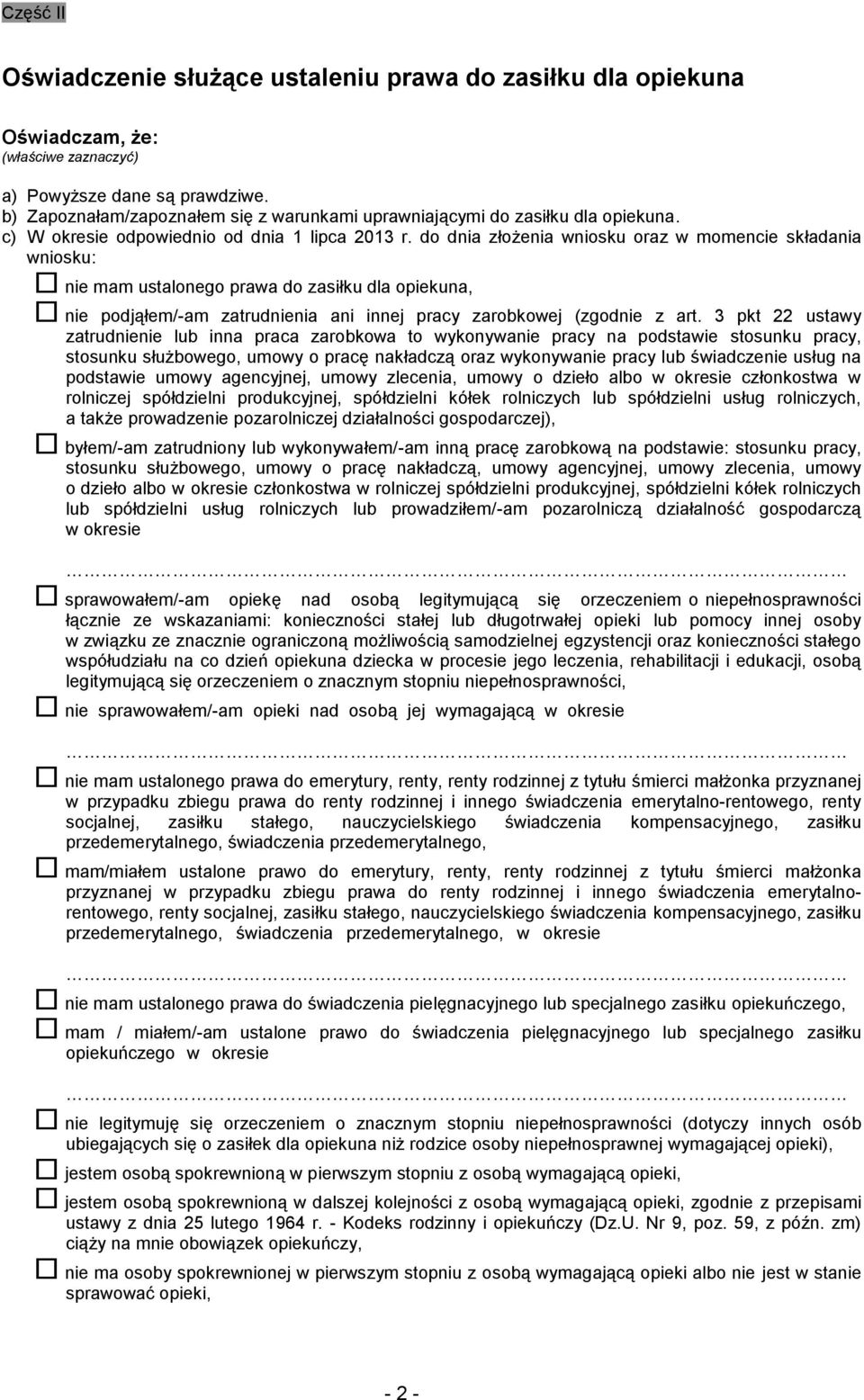 do dnia złożenia wniosku oraz w momencie składania wniosku: nie mam ustalonego prawa do zasiłku dla opiekuna, nie podjąłem/-am zatrudnienia ani innej pracy zarobkowej (zgodnie z art.