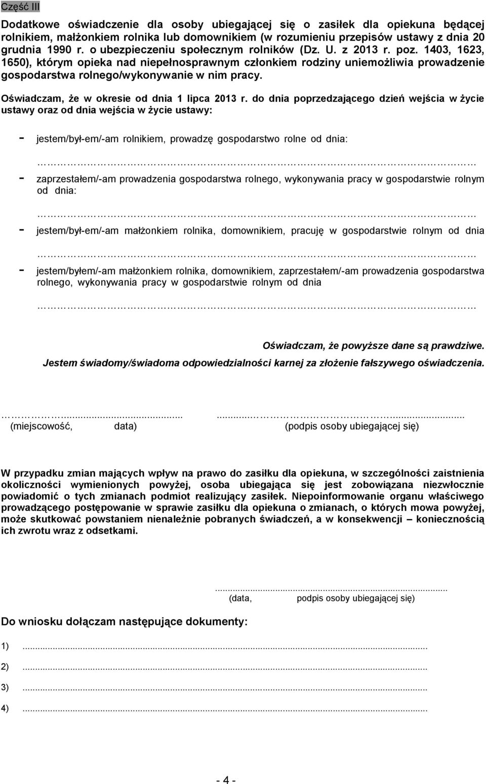 1403, 1623, 1650), którym opieka nad niepełnosprawnym członkiem rodziny uniemożliwia prowadzenie gospodarstwa rolnego/wykonywanie w nim pracy. Oświadczam, że w okresie od dnia 1 lipca 2013 r.