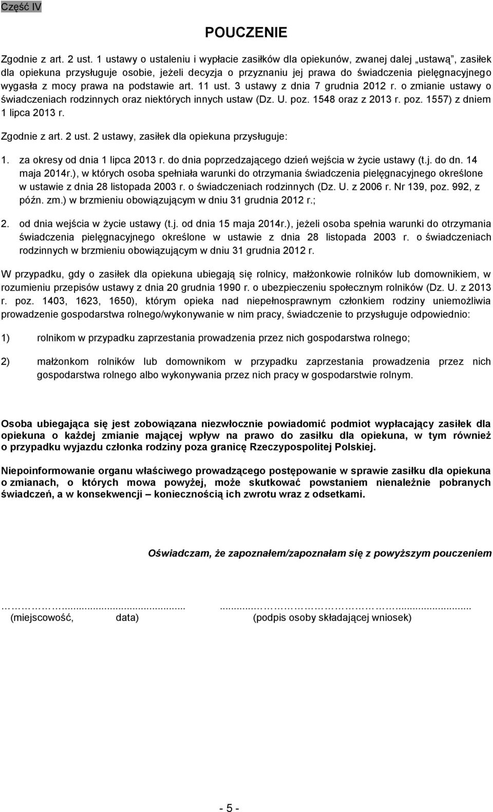 mocy prawa na podstawie art. 11 ust. 3 ustawy z dnia 7 grudnia 2012 r. o zmianie ustawy o świadczeniach rodzinnych oraz niektórych innych ustaw (Dz. U. poz. 1548 oraz z 2013 r. poz. 1557) z dniem 1 lipca 2013 r.