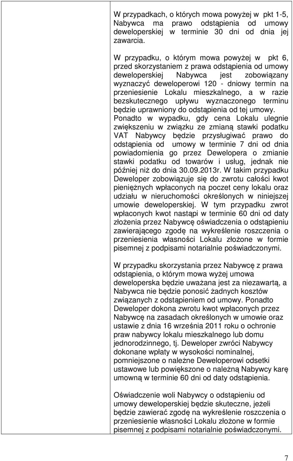 mieszkalnego, a w razie bezskutecznego upływu wyznaczonego terminu będzie uprawniony do odstąpienia od tej umowy.