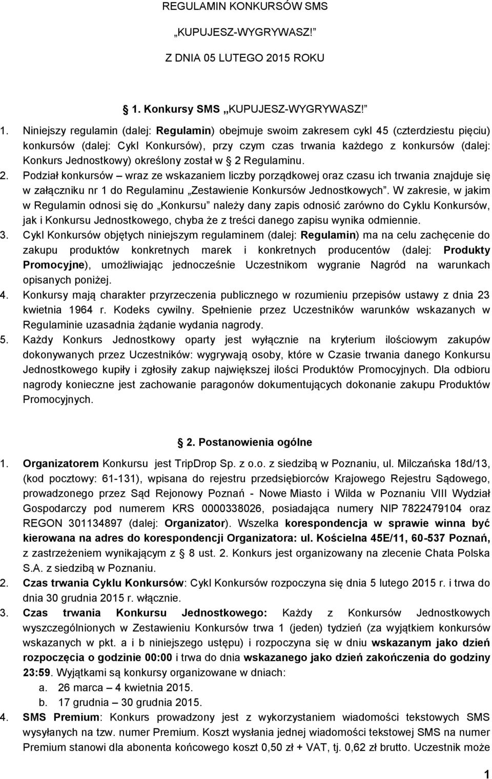 Niniejszy regulamin (dalej: Regulamin) obejmuje swoim zakresem cykl 45 (czterdziestu pięciu) konkursów (dalej: Cykl Konkursów), przy czym czas trwania każdego z konkursów (dalej: Konkurs Jednostkowy)
