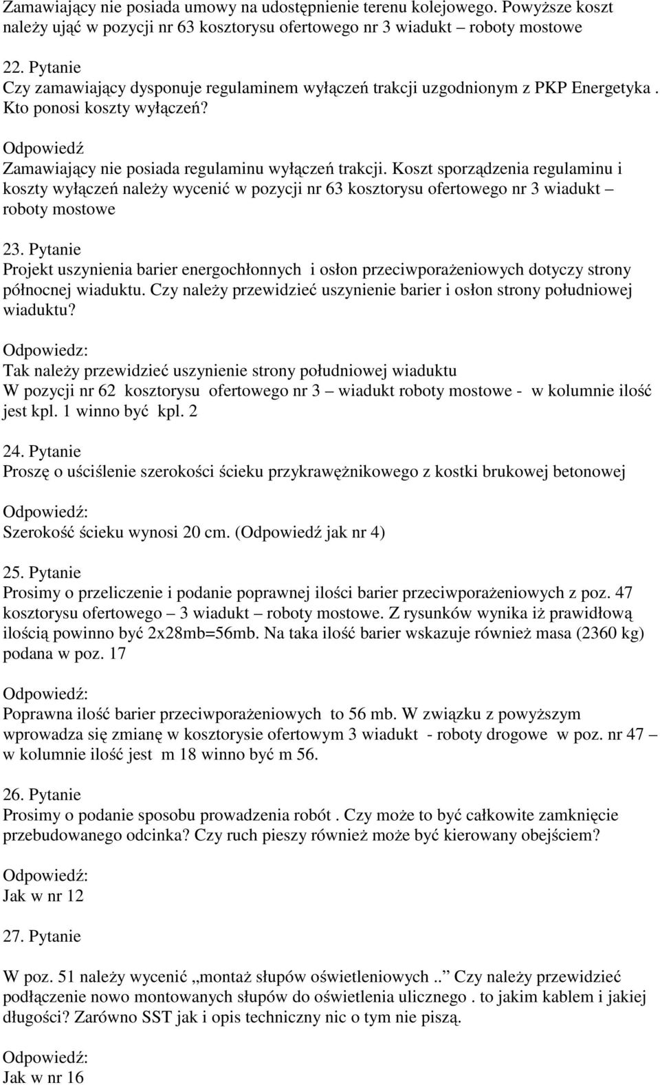 Koszt sporządzenia regulaminu i koszty wyłączeń należy wycenić w pozycji nr 63 kosztorysu ofertowego nr 3 wiadukt roboty mostowe 23.