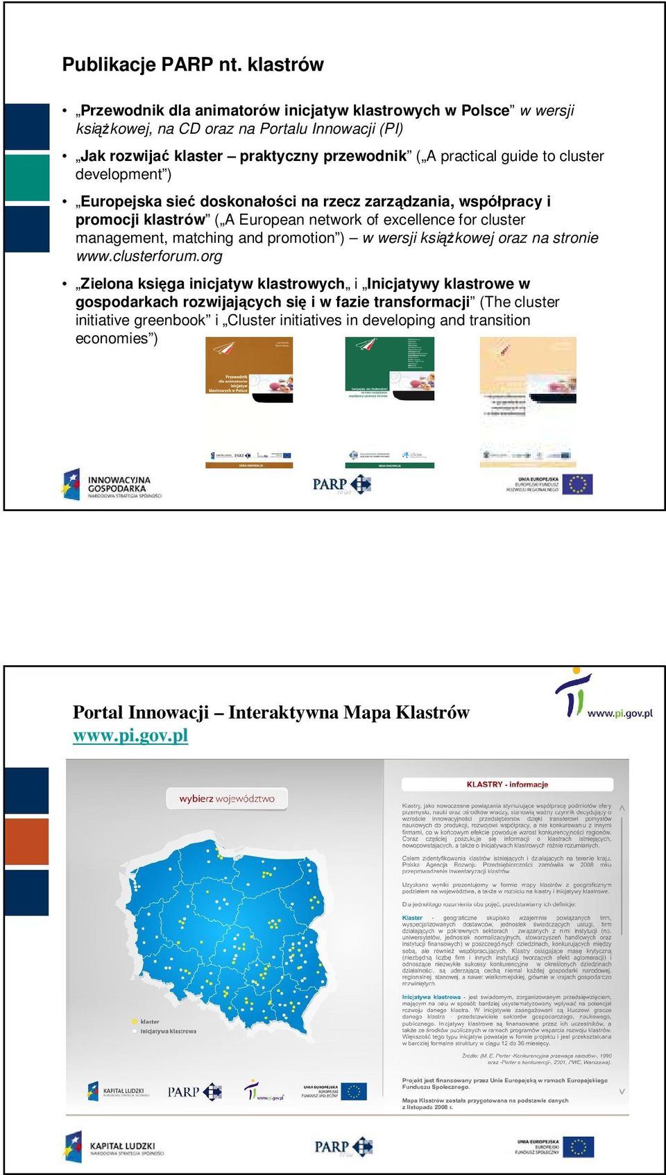 guide to cluster development ) Europejska sieć doskonałości na rzecz zarządzania, współpracy i promocji klastrów ( A European network of excellence for cluster management, matching