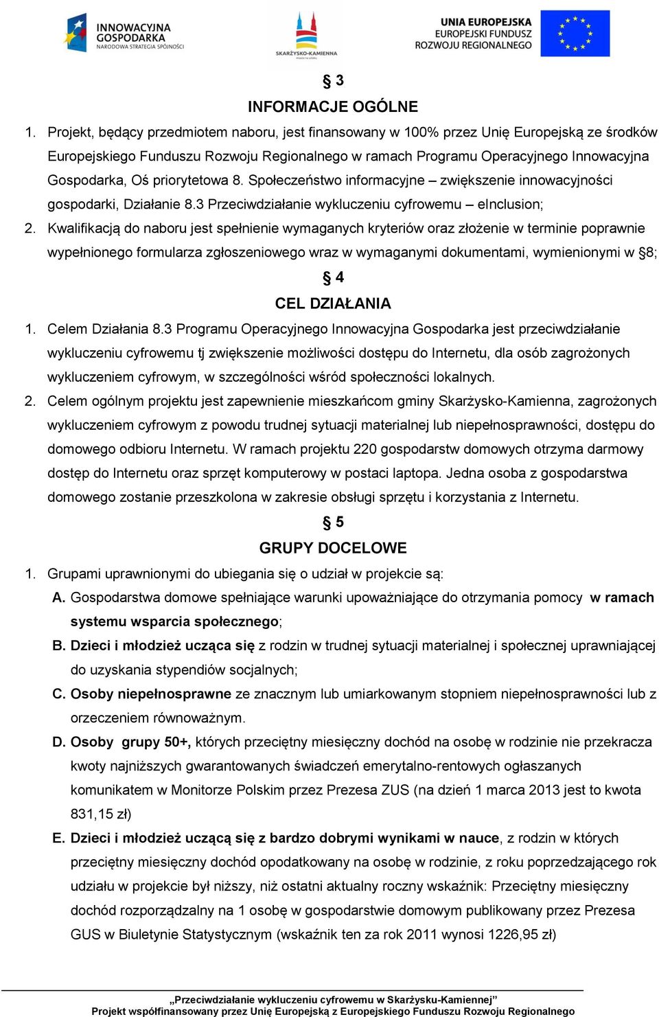 priorytetowa 8. Społeczeństwo informacyjne zwiększenie innowacyjności gospodarki, Działanie 8.3 Przeciwdziałanie wykluczeniu cyfrowemu einclusion; 2.