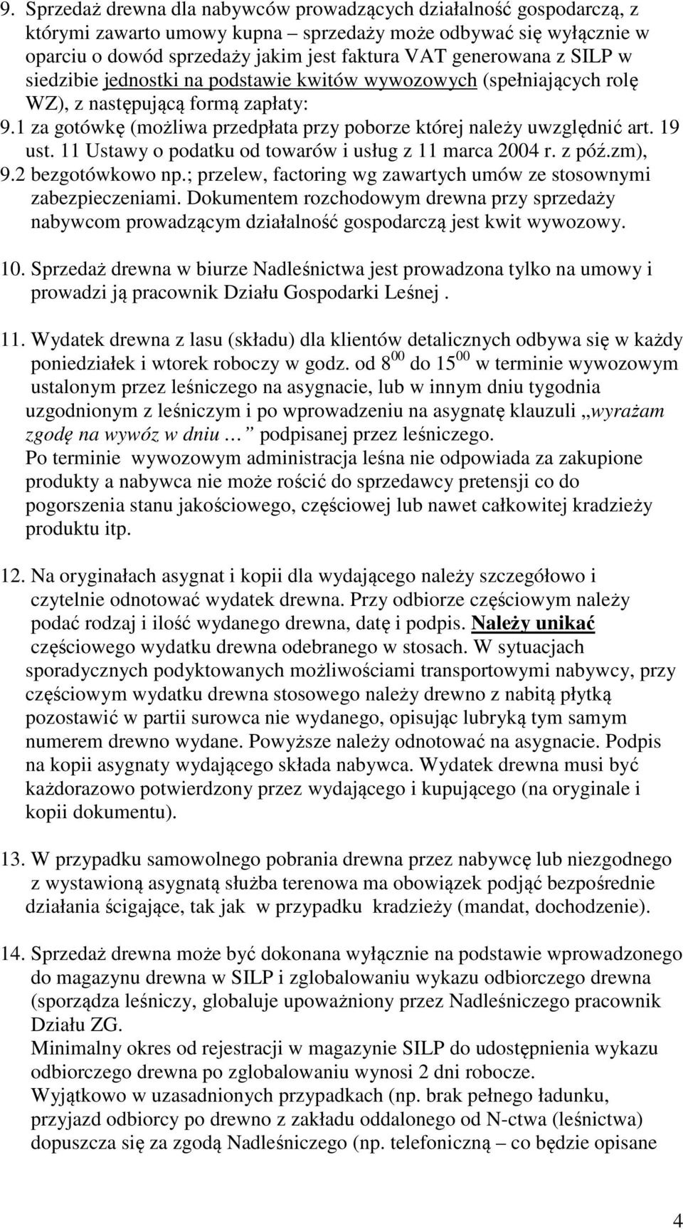 11 Ustawy o podatku od towarów i usług z 11 marca 2004 r. z póź.zm), 9.2 bezgotówkowo np.; przelew, factoring wg zawartych umów ze stosownymi zabezpieczeniami.
