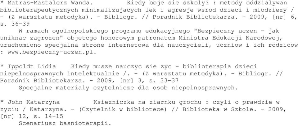 36-39 W ramach ogolnopolskiego programu edukacyjnego "Bezpieczny uczen - jak uniknac zagrozen" objetego honorowym patronatem Ministra Edukacji Narodowej, uruchomiono specjalna strone internetowa dla