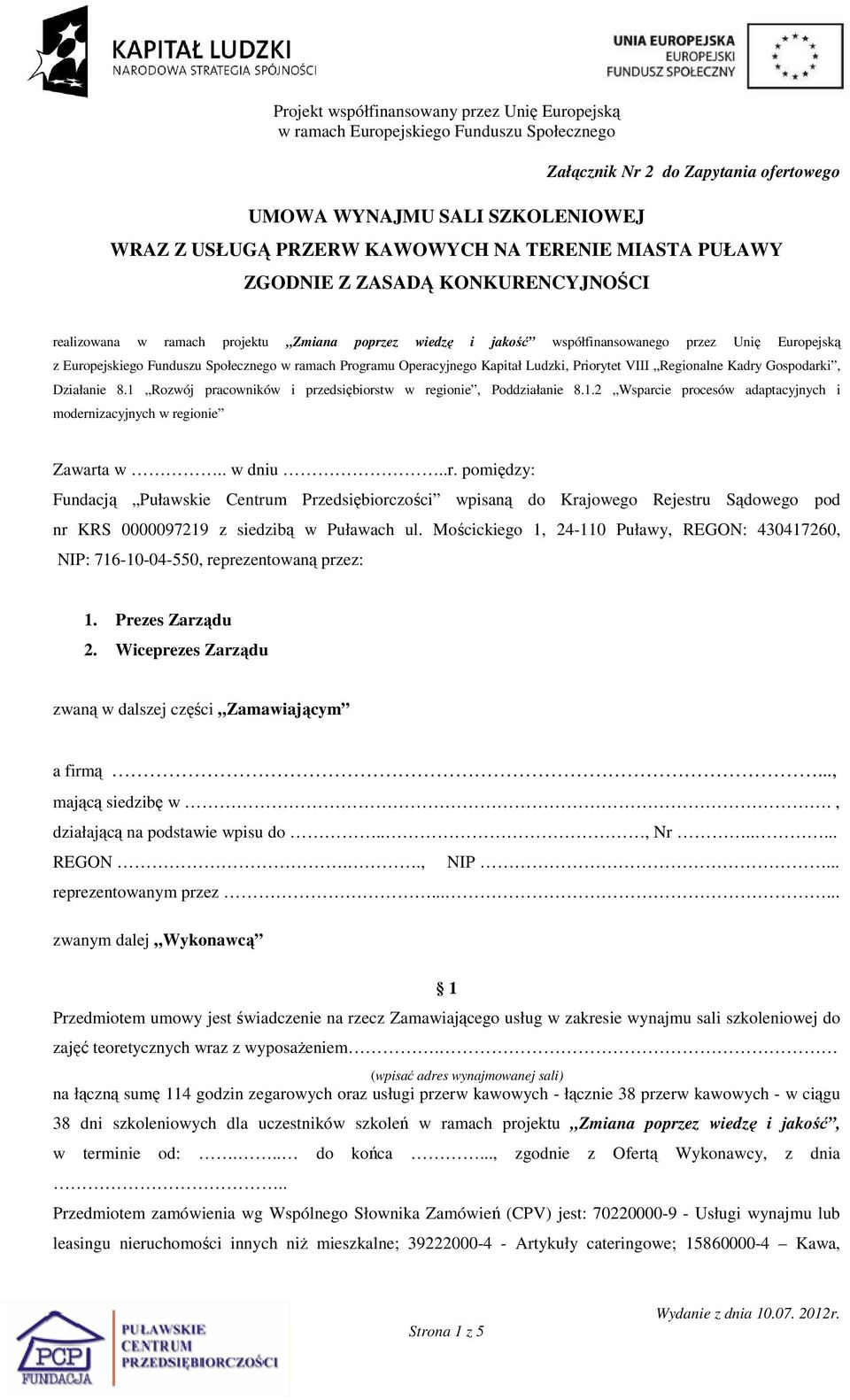 Działanie 8.1 Rozwój pracowników i przedsiębiorstw w regionie, Poddziałanie 8.1.2 Wsparcie procesów adaptacyjnych i modernizacyjnych w regionie Zawarta w.. w dniu..r. pomiędzy: Fundacją Puławskie Centrum Przedsiębiorczości wpisaną do Krajowego Rejestru Sądowego pod nr KRS 0000097219 z siedzibą w Puławach ul.