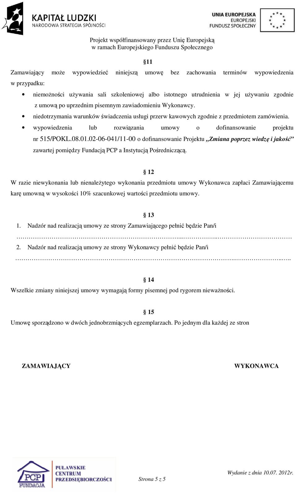 wypowiedzenia lub rozwiązania umowy o dofinansowanie projektu nr 515/POKL.08.01.