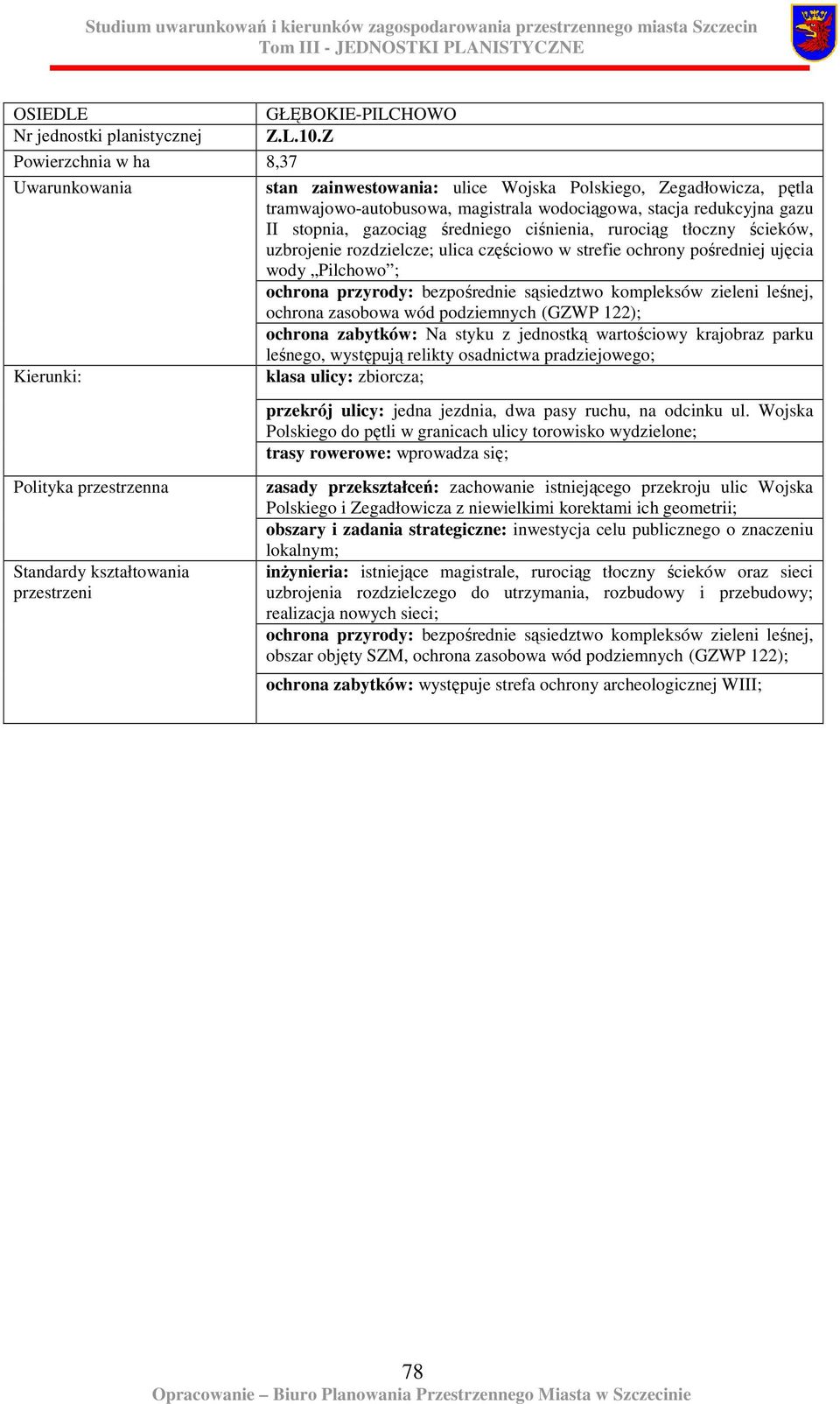 ciśnienia, rurociąg tłoczny ścieków, uzbrojenie rozdzielcze; ulica częściowo w strefie ochrony pośredniej ujęcia wody Pilchowo ; ochrona przyrody: bezpośrednie sąsiedztwo kompleksów zieleni leśnej,