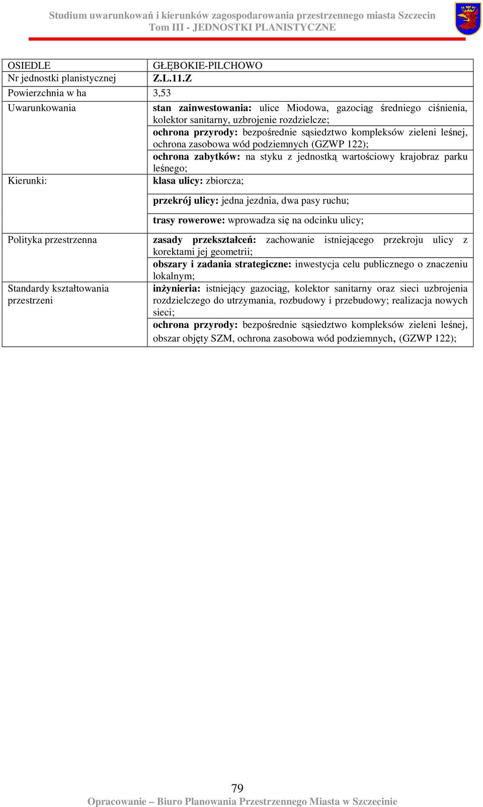 leśnej, ochrona zasobowa wód podziemnych (GZWP 122); ochrona zabytków: na styku z jednostką wartościowy krajobraz parku leśnego; klasa ulicy: zbiorcza; przekrój ulicy: jedna jezdnia, dwa pasy ruchu;