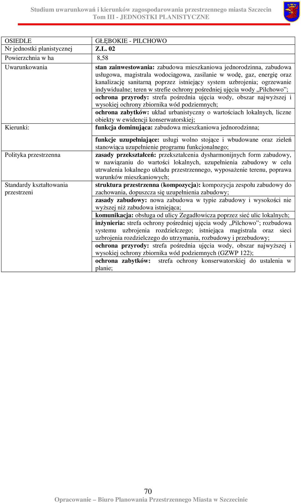 istniejący system uzbrojenia; ogrzewanie indywidualne; teren w strefie ochrony pośredniej ujęcia wody Pilchowo ; ochrona przyrody: strefa pośrednia ujęcia wody, obszar najwyŝszej i wysokiej ochrony