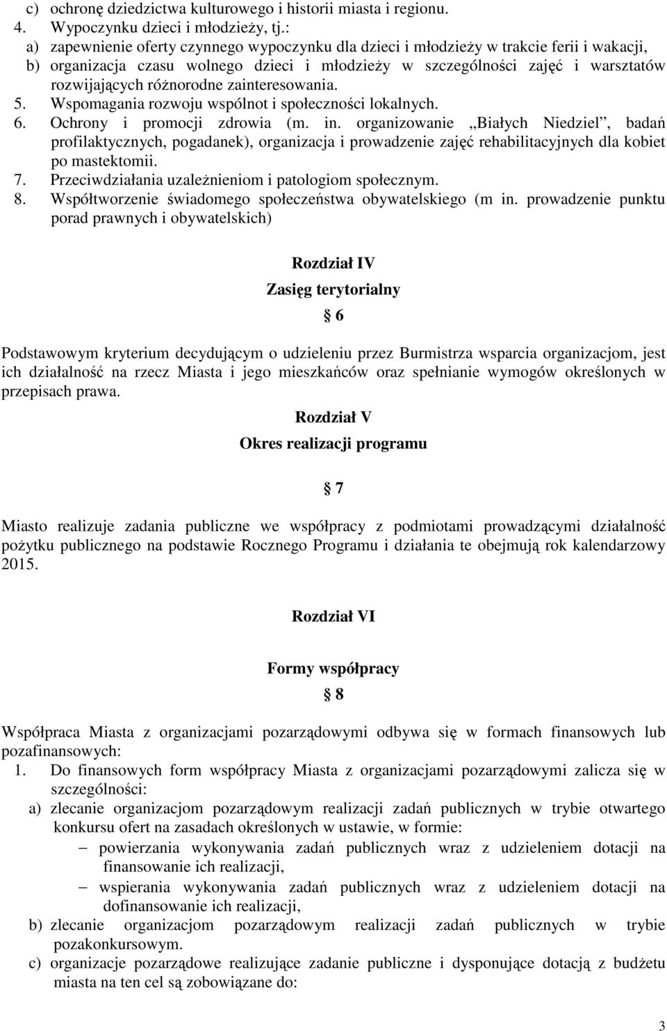 różnorodne zainteresowania. 5. Wspomagania rozwoju wspólnot i społeczności lokalnych. 6. Ochrony i promocji zdrowia (m. in.