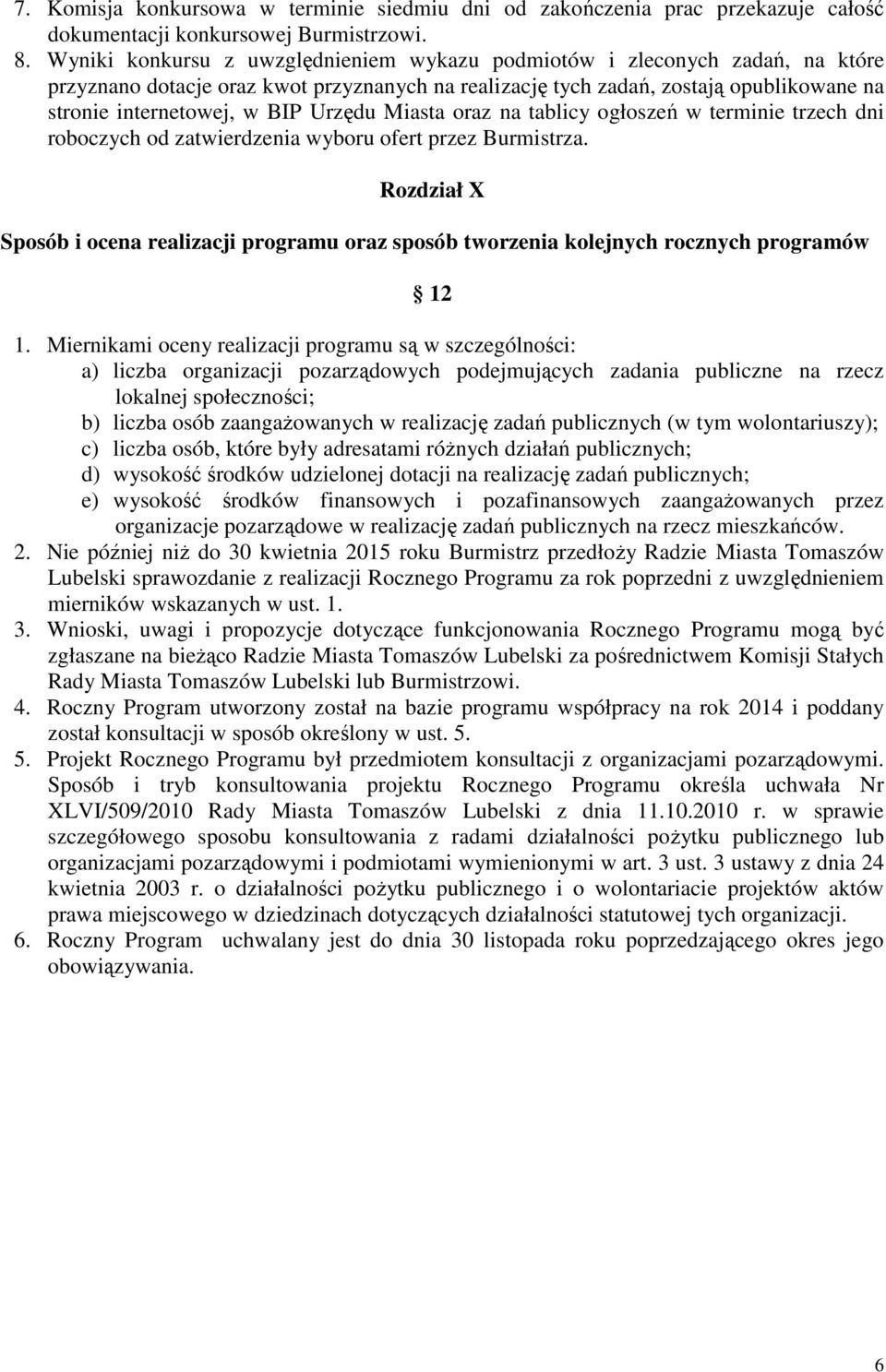 Urzędu Miasta oraz na tablicy ogłoszeń w terminie trzech dni roboczych od zatwierdzenia wyboru ofert przez Burmistrza.