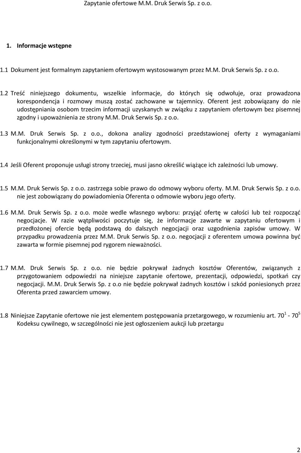 1.4 Jeśli Oferent proponuje usługi strony trzeciej, musi jasno określić wiążące ich zależności lub umowy. 1.5 M.M. Druk Serwis Sp. z o.o. zastrzega sobie prawo do odmowy wyboru oferty. M.M. Druk Serwis Sp. z o.o. nie jest zobowiązany do powiadomienia Oferenta o odmowie wyboru jego oferty.