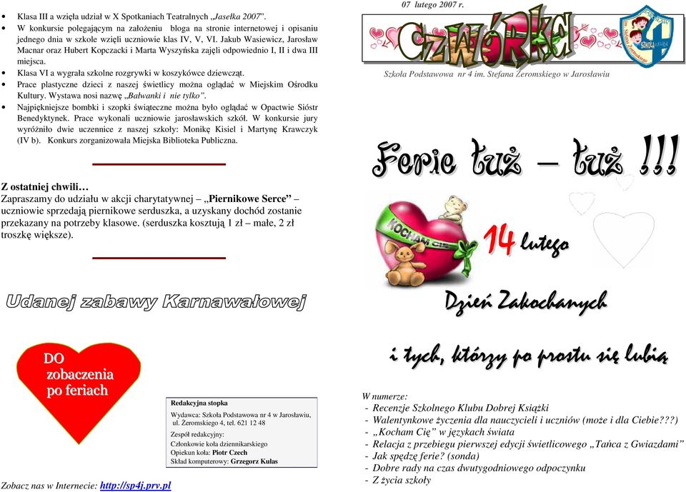 Prace plastyczne dzieci z naszej świetlicy moŝna oglądać w Miejskim Ośrodku Kultury. Wystawa nosi nazwę Bałwanki i nie tylko.