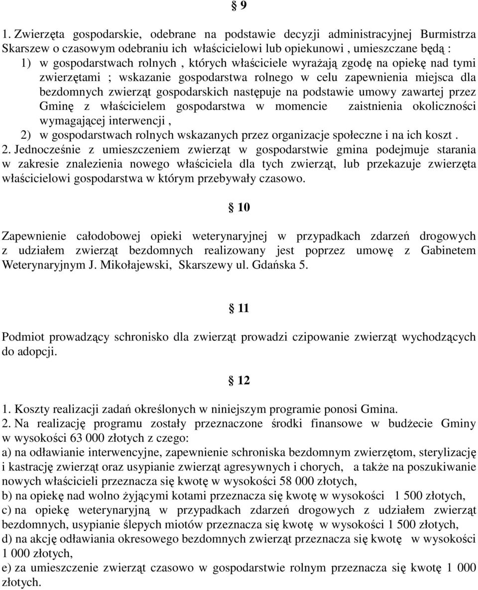 zawartej przez Gminę z właścicielem gospodarstwa w momencie zaistnienia okoliczności wymagającej interwencji, 2)