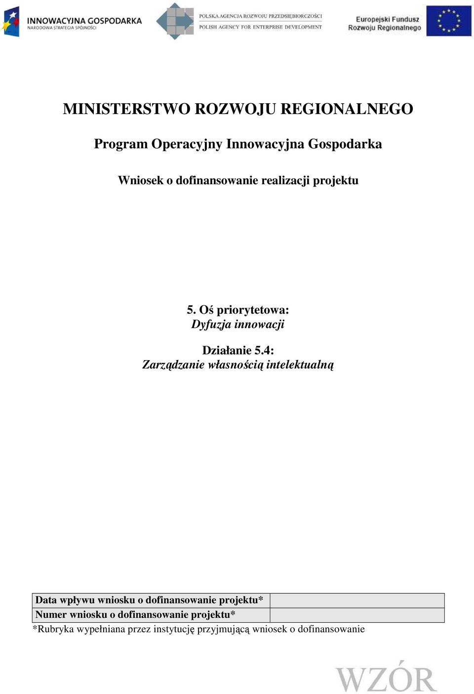 4: Zarządzanie własnością intelektualną Data wpływu wniosku o dofinansowanie projektu* Numer