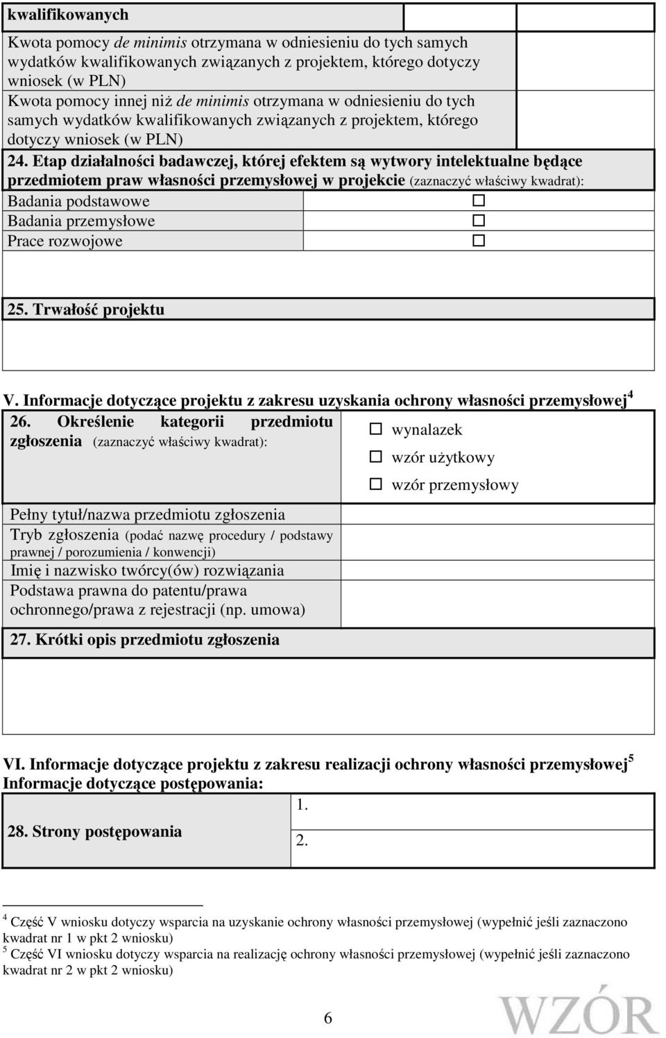 Etap działalności badawczej, której efektem są wytwory intelektualne będące przedmiotem praw własności przemysłowej w projekcie (zaznaczyć właściwy kwadrat): Badania podstawowe Badania przemysłowe