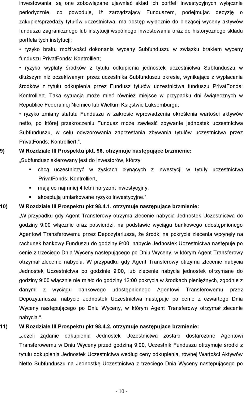 możliwości dokonania wyceny Subfunduszu w związku brakiem wyceny funduszu PrivatFonds: Kontrolliert; ryzyko wypłaty środków z tytułu odkupienia jednostek uczestnictwa Subfunduszu w dłuższym niż