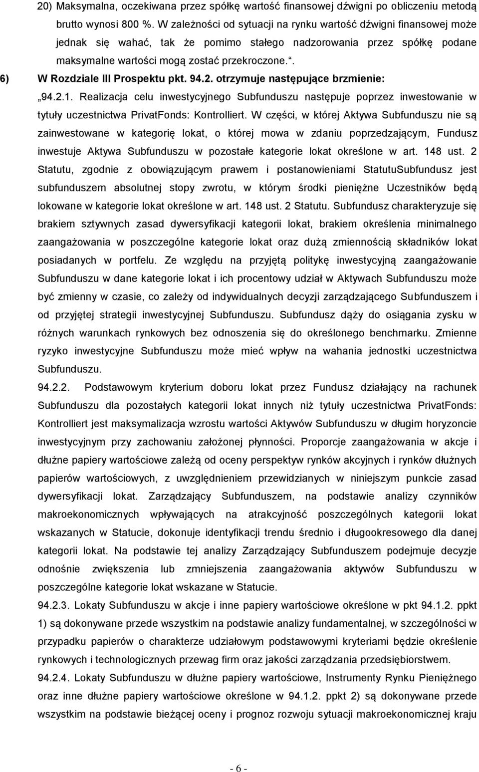 . 6) W Rozdziale III Prospektu pkt. 94.2. otrzymuje następujące brzmienie: 94.2.1.