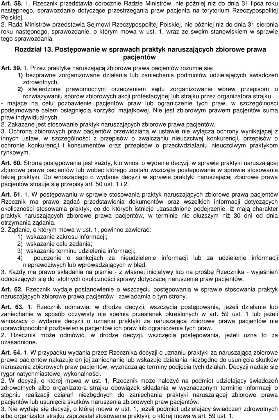 Rada Ministrów przedstawia Sejmowi Rzeczypospolitej Polskiej, nie później niŝ do dnia 31 sierpnia roku następnego, sprawozdanie, o którym mowa w ust.