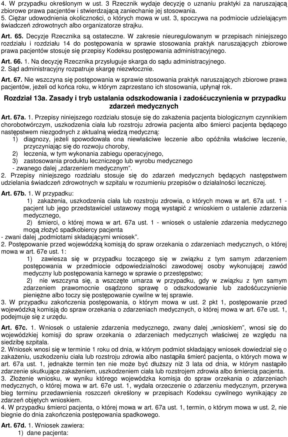 W zakresie nieuregulowanym w przepisach niniejszego rozdziału i rozdziału 14 do postępowania w sprawie stosowania praktyk naruszających zbiorowe prawa pacjentów stosuje się przepisy Kodeksu