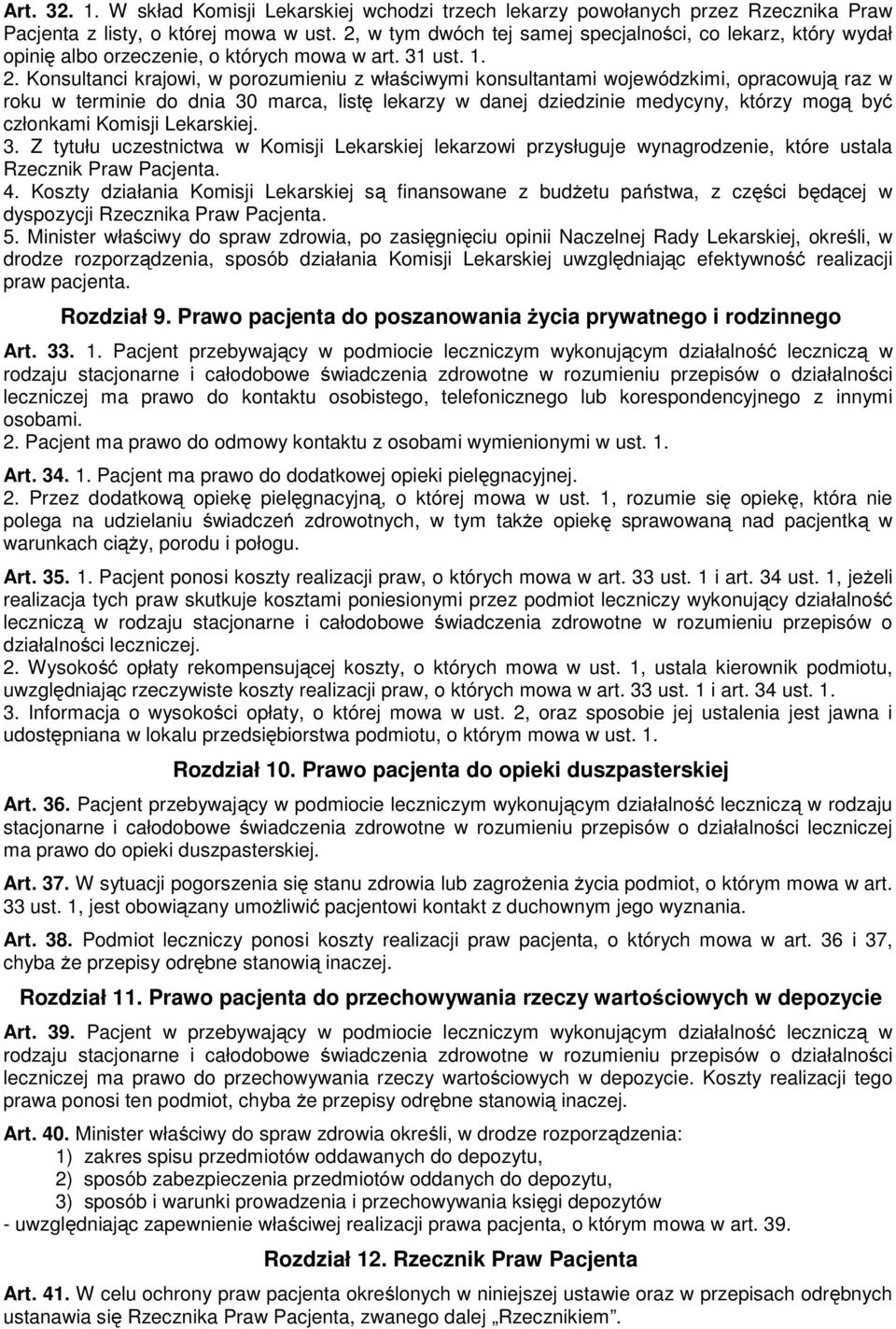 Konsultanci krajowi, w porozumieniu z właściwymi konsultantami wojewódzkimi, opracowują raz w roku w terminie do dnia 30 marca, listę lekarzy w danej dziedzinie medycyny, którzy mogą być członkami