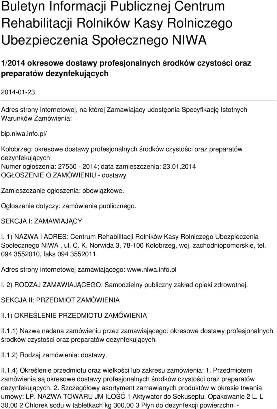 pl/ Kołobrzeg: okresowe dostawy profesjonalnych środków czystości oraz preparatów dezynfekujących Numer ogłoszenia: 27550-2014