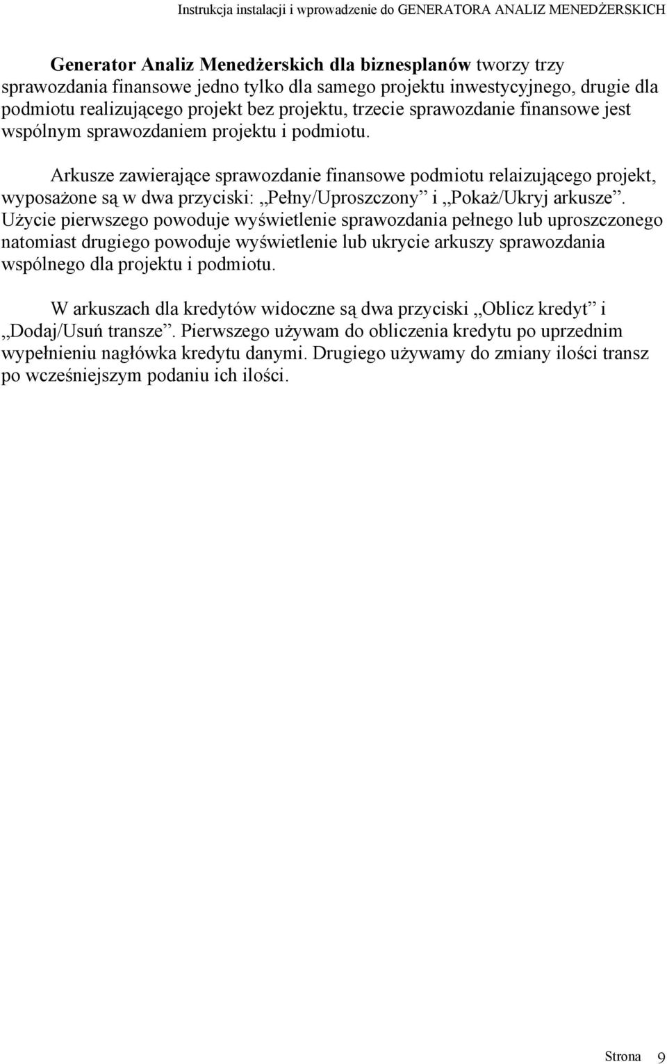 Arkusze zawierające sprawozdanie finansowe podmiotu relaizującego projekt, wyposażone są w dwa przyciski: Pełny/Uproszczony i Pokaż/Ukryj arkusze.