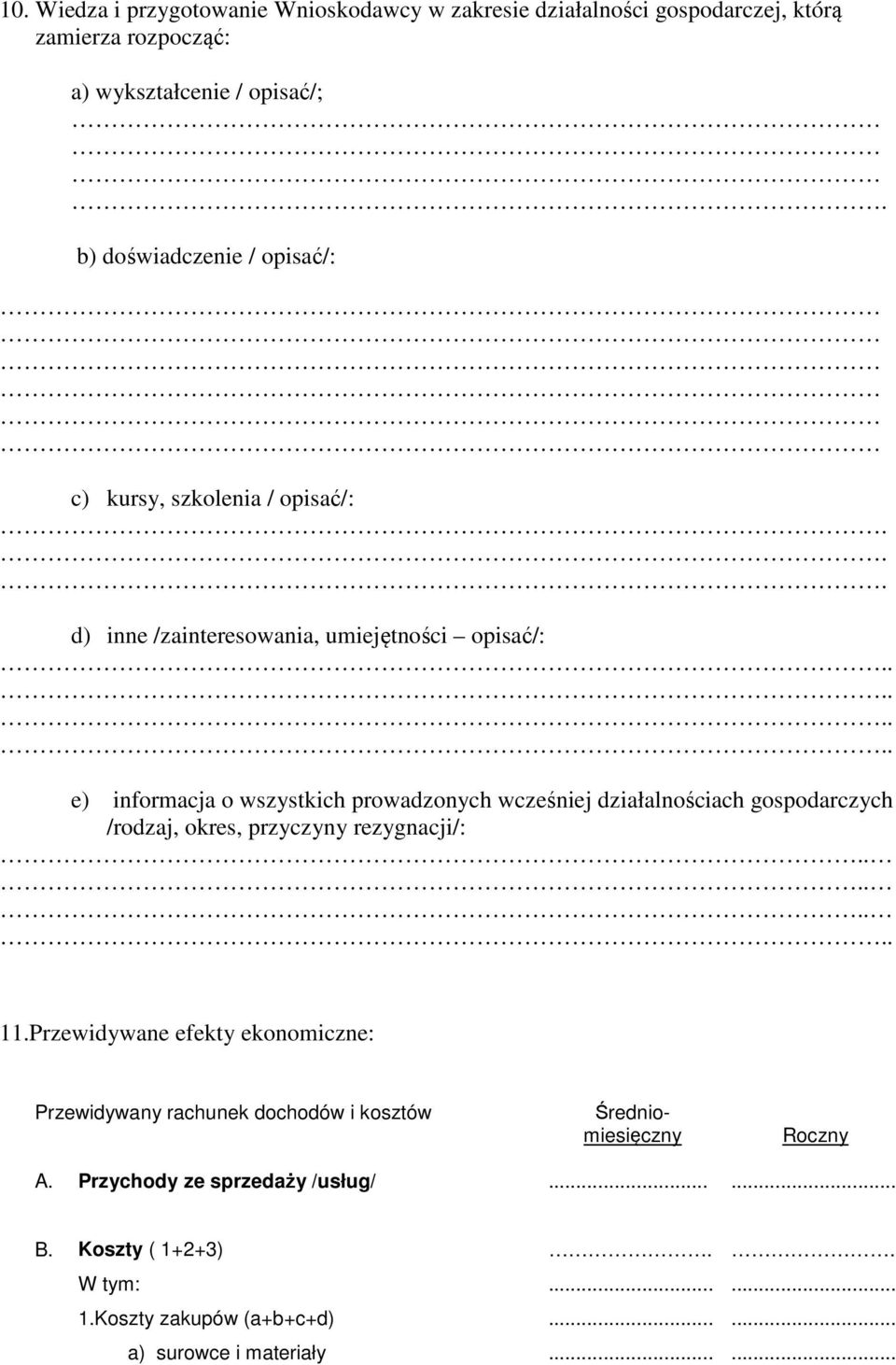 ... e) informacja o wszystkich prowadzonych wcześniej działalnościach gospodarczych /rodzaj, okres, przyczyny rezygnacji/:.... 11.