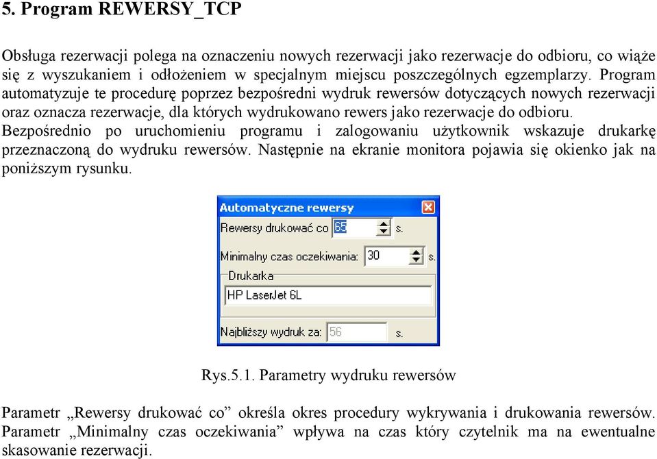 Bezpośrednio po uruchomieniu programu i zalogowaniu użytkownik wskazuje drukarkę przeznaczoną do wydruku rewersów. Następnie na ekranie monitora pojawia się okienko jak na poniższym rysunku. Rys.5.1.