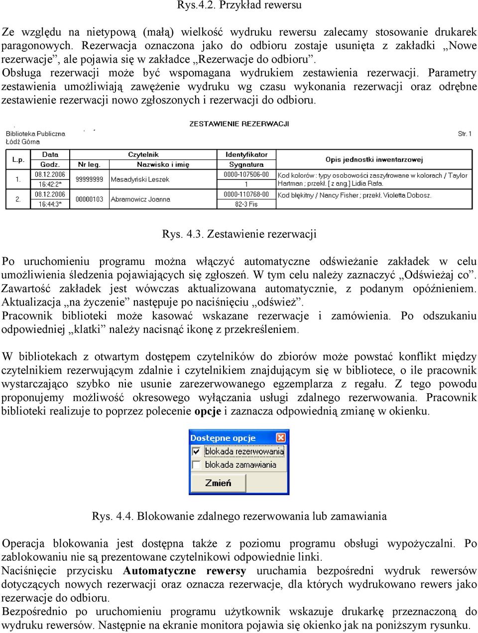 Obsługa rezerwacji może być wspomagana wydrukiem zestawienia rezerwacji.