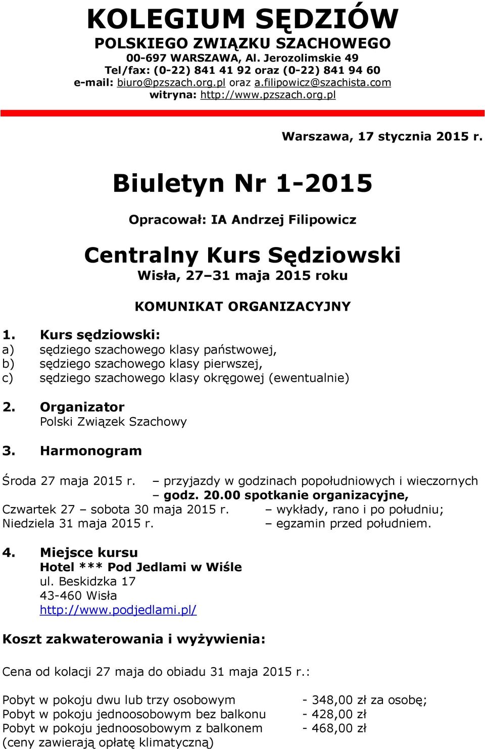 Biuletyn Nr 1-2015 Opracował: IA Andrzej Filipowicz Centralny Kurs Sędziowski Wisła, 27 31 maja 2015 roku KOMUNIKAT ORGANIZACYJNY 1.