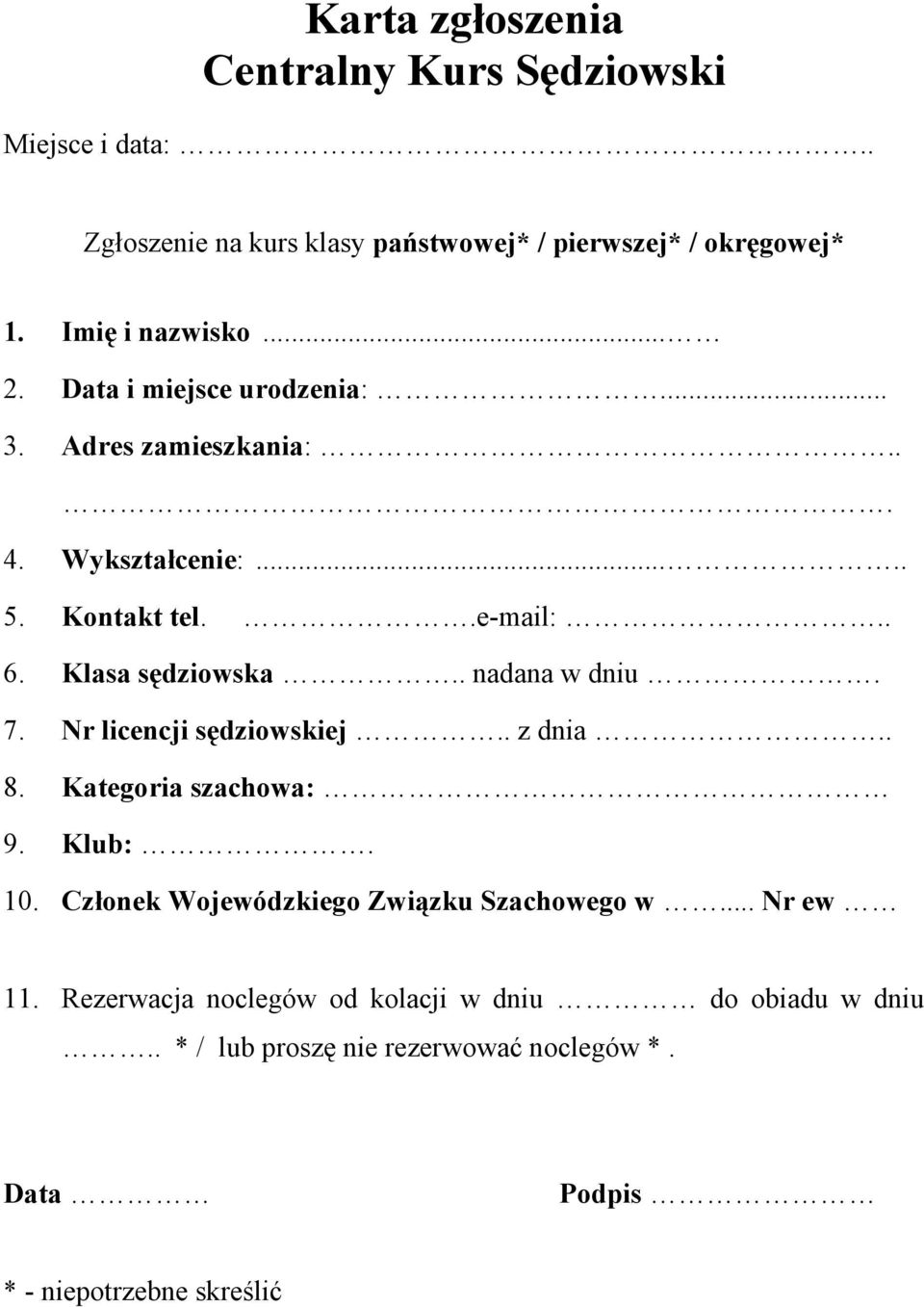 Klasa sędziowska.. nadana w dniu. 7. Nr licencji sędziowskiej.. z dnia.. 8. Kategoria szachowa: 9. Klub:. 10.