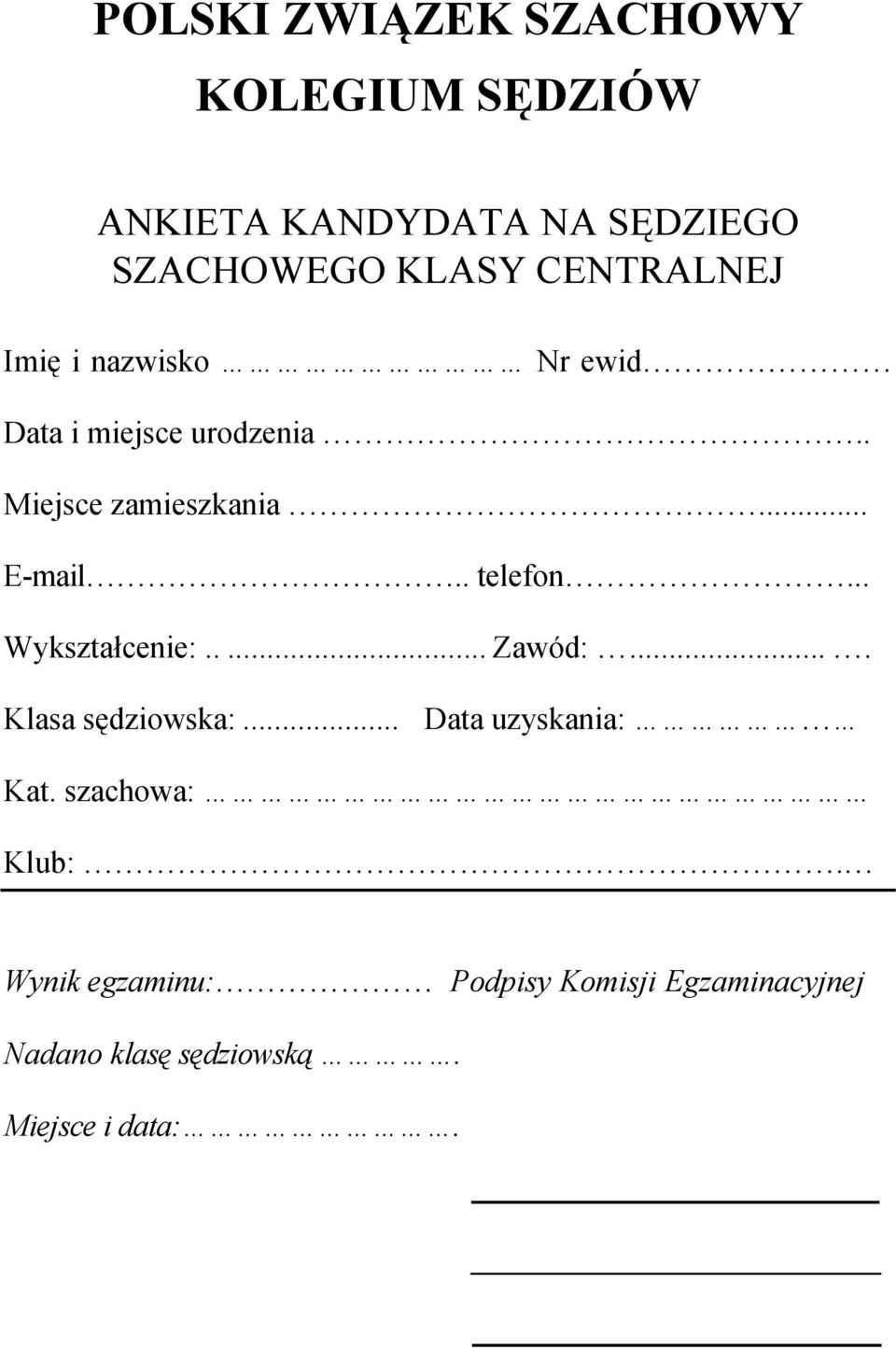 . telefon... Wykształcenie:..... Zawód:.... Klasa sędziowska:... Data uzyskania: Kat.