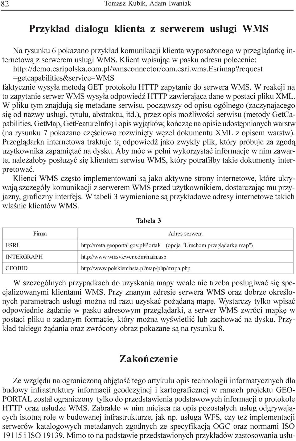 request =getcapabilities&service=wms faktycznie wysy³a metod¹ GET protoko³u HTTP zapytanie do serwera WMS.