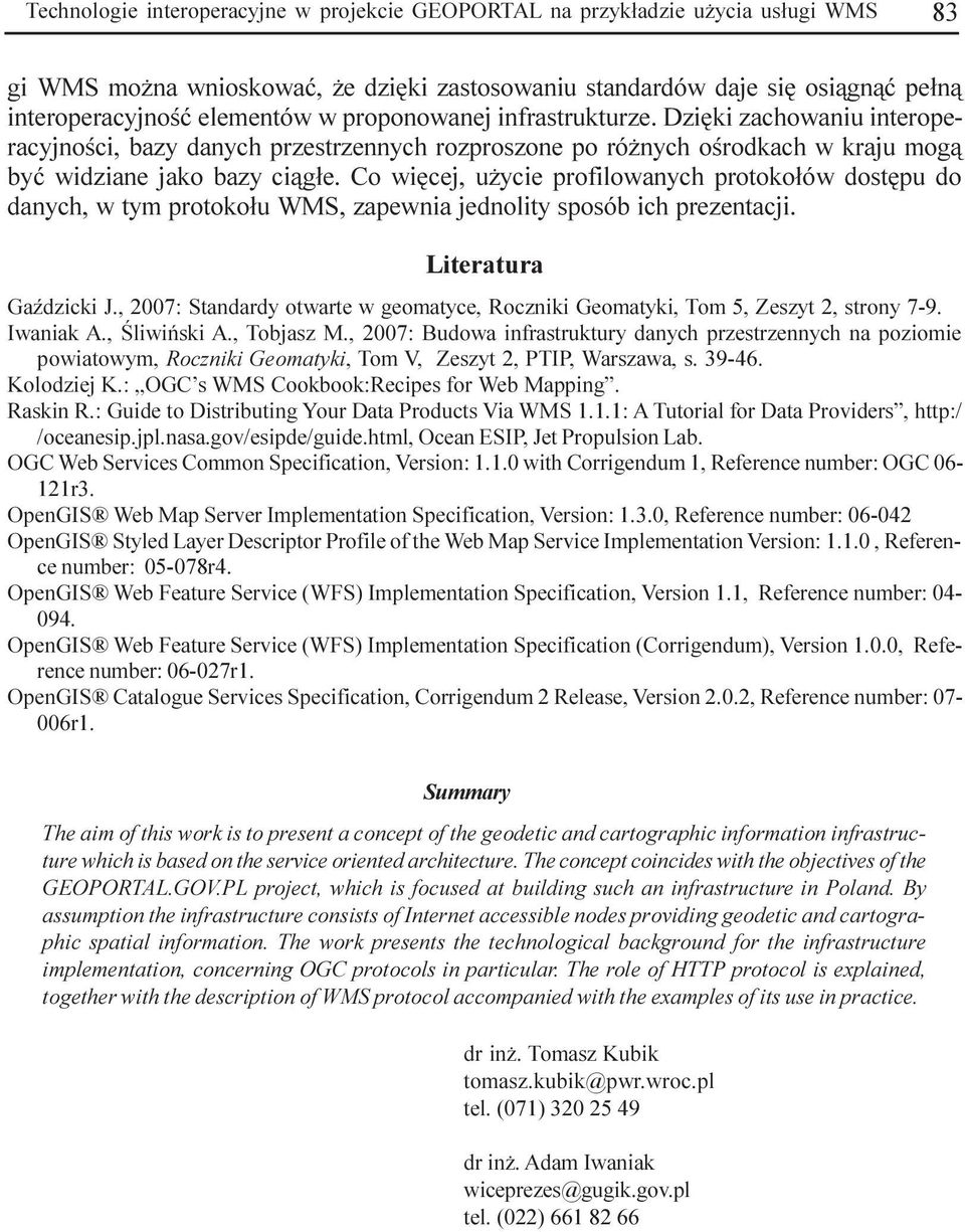 Co wiêcej, u ycie profilowanych protoko³ów dostêpu do danych, w tym protoko³u WMS, zapewnia jednolity sposób ich prezentacji. Literatura GaŸdzicki J.