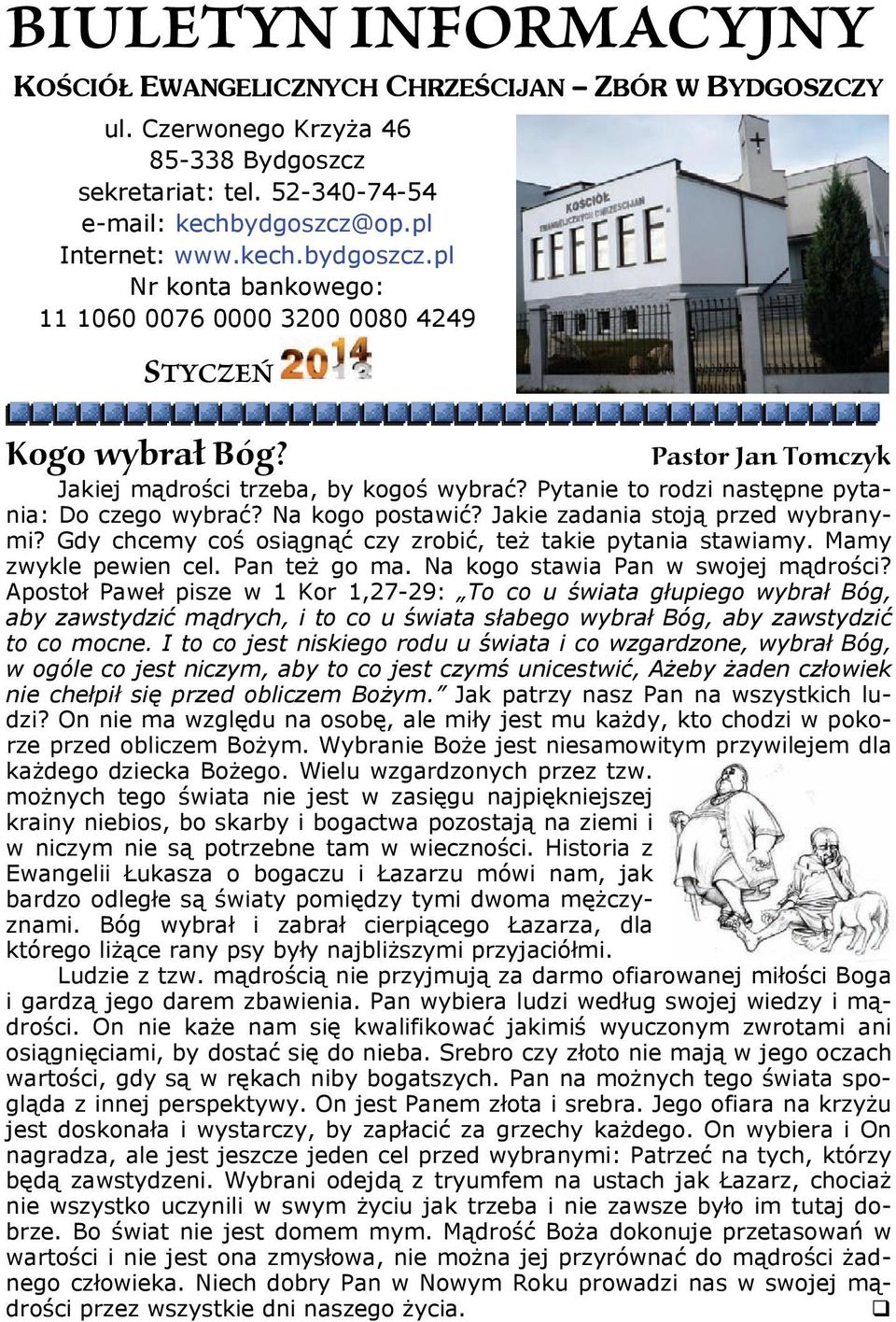 Pytanie to rodzi następne pytania: Do czego wybrać? Na kogo postawić? Jakie zadania stoją przed wybranymi? Gdy chcemy coś osiągnąć czy zrobić, też takie pytania stawiamy. Mamy zwykle pewien cel.
