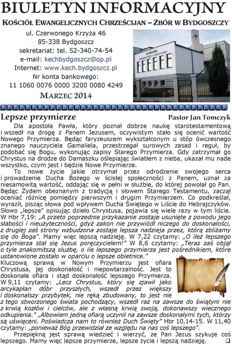 pl Nr konta bankowego: 11 1060 0076 0000 3200 0080 4249 MARZEC 2014 Lepsze przymierze Pastor Jan Tomczyk Dla aposto a Paw a, który pozna dobrze nauk starotestamentow i wszed na drog z Panem Jezusem,