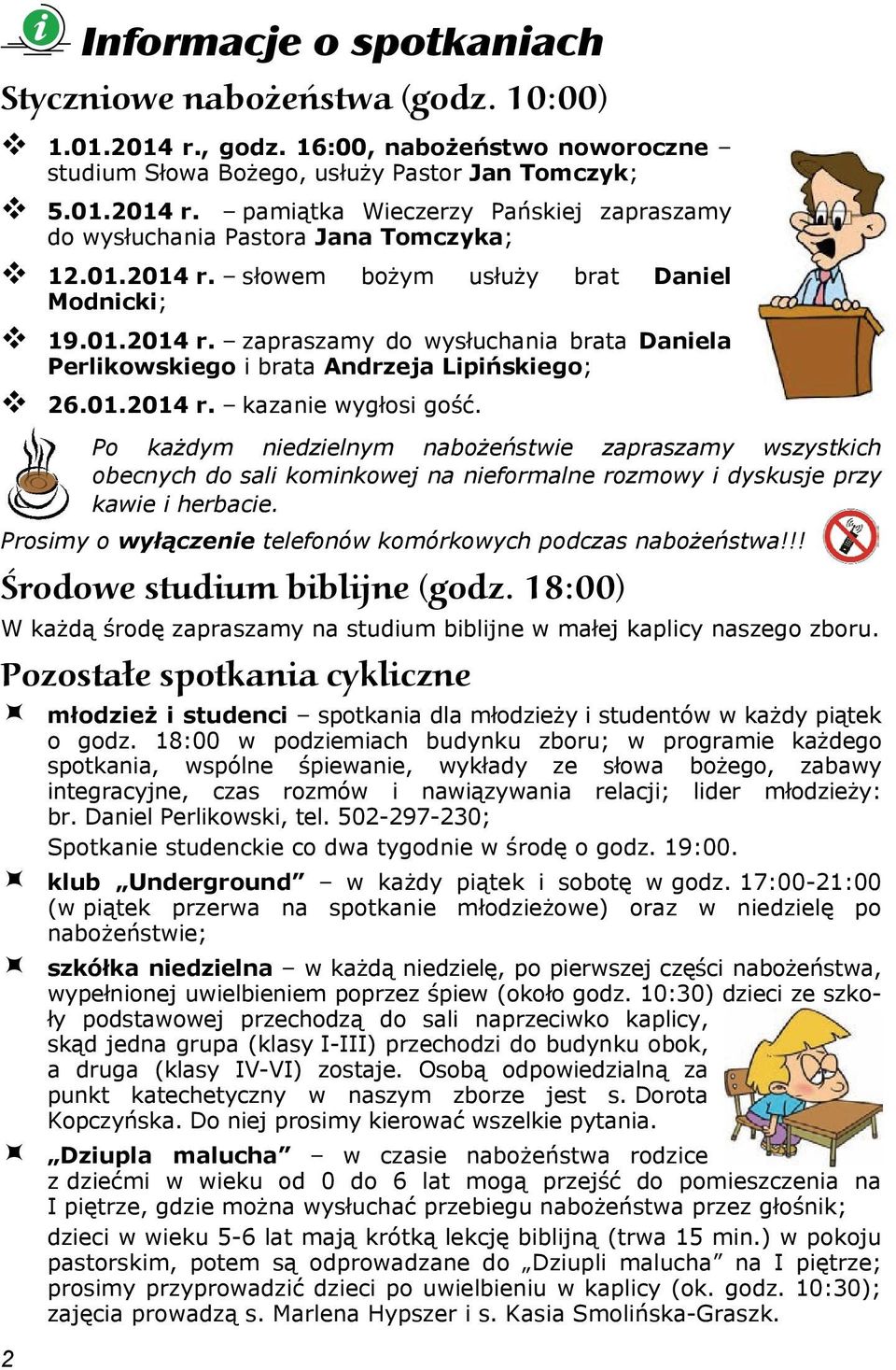 Po każdym niedzielnym nabożeństwie zapraszamy wszystkich obecnych do sali kominkowej na nieformalne rozmowy i dyskusje przy kawie i herbacie.