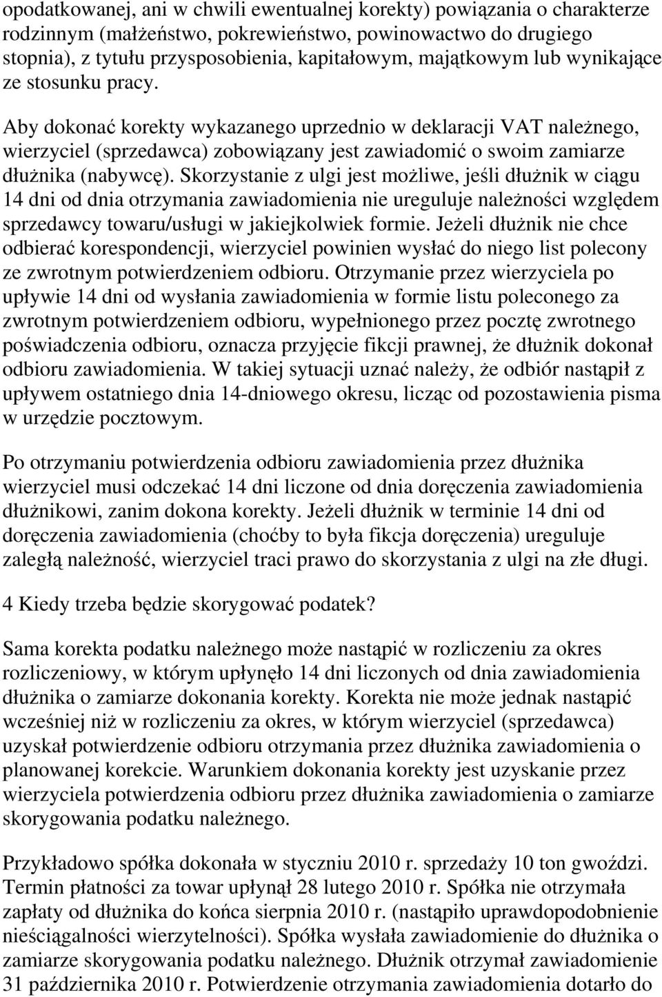 Skorzystanie z ulgi jest moŝliwe, jeśli dłuŝnik w ciągu 14 dni od dnia otrzymania zawiadomienia nie ureguluje naleŝności względem sprzedawcy towaru/usługi w jakiejkolwiek formie.