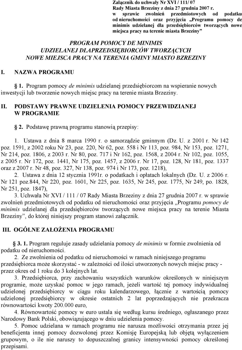 POMOCY DE MINIMIS UDZIELANEJ DLAPRZEDSIĘBIORCÓW TWORZĄCYCH NOWE MIEJSCA PRACY NA TERENIA GMINY MIASTO BZREZINY I. NAZWA PROGRAMU 1.