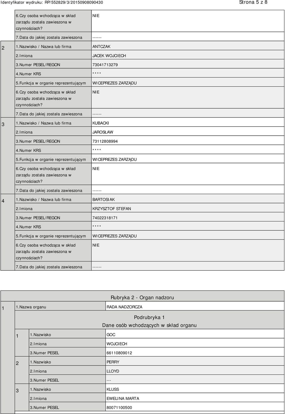 Data do jakiej została zawieszona ------ 3 1.Nazwisko / Nazwa lub firma KUBACKI JAROSŁAW 3.Numer PESEL/REGON 73112808994 4.Numer KRS **** 5.Funkcja w organie reprezentującym 6.