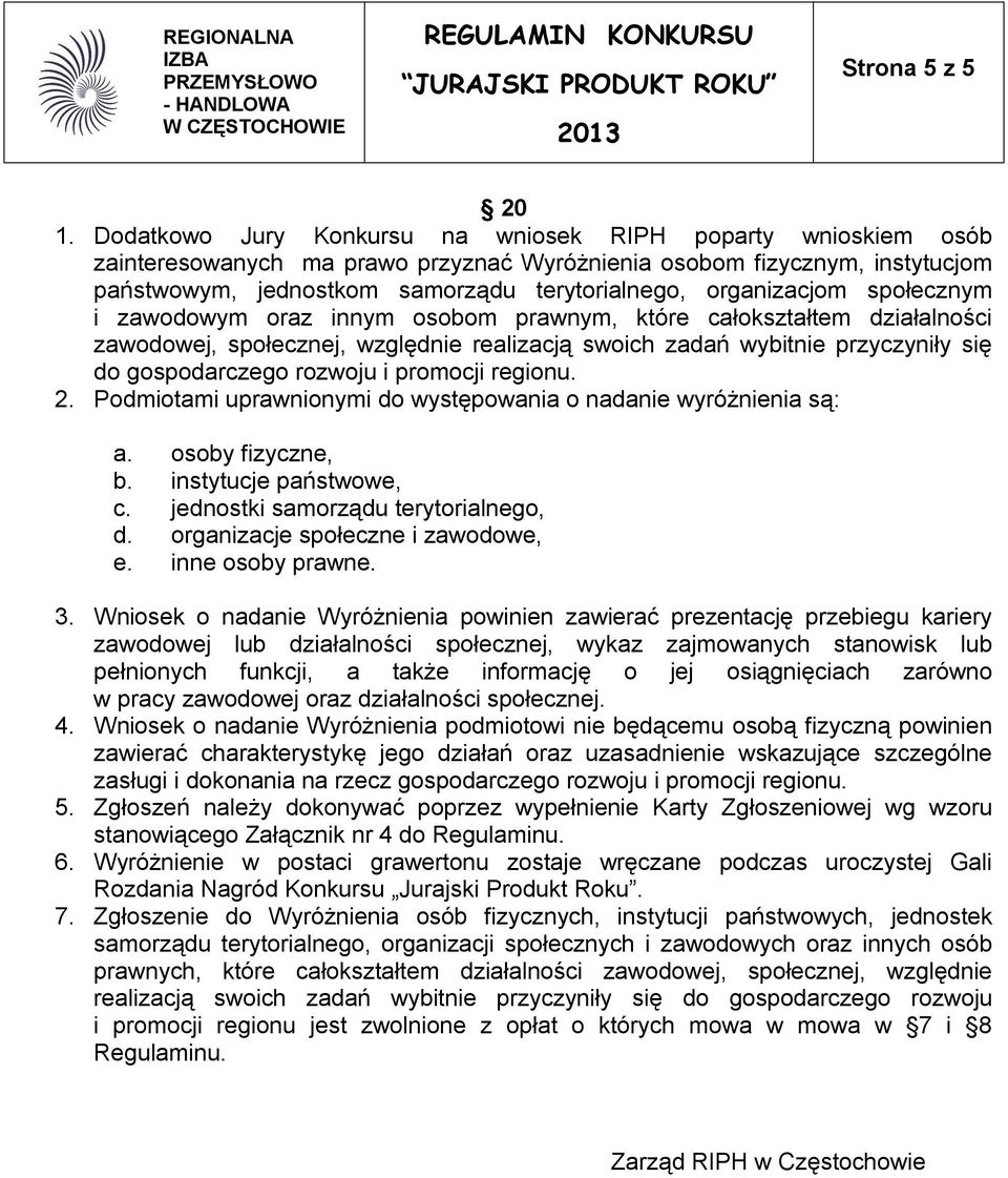 organizacjom społecznym i zawodowym oraz innym osobom prawnym, które całokształtem działalności zawodowej, społecznej, względnie realizacją swoich zadań wybitnie przyczyniły się do gospodarczego