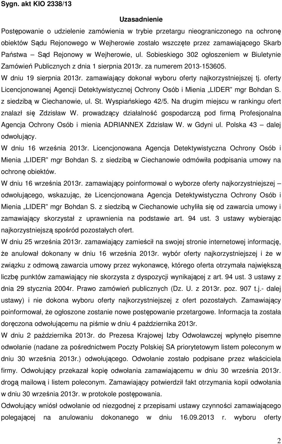 zamawiający dokonał wyboru oferty najkorzystniejszej tj. oferty Licencjonowanej Agencji Detektywistycznej Ochrony Osób i Mienia LIDER mgr Bohdan S. z siedzibą w Ciechanowie, ul. St.